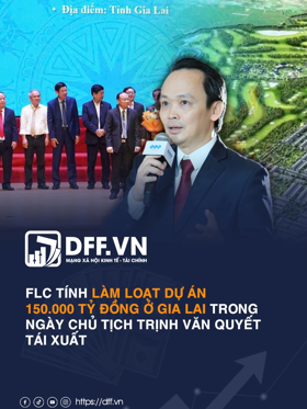 FLC tính làm loạt dự án 150.000 tỷ đồng ở Gia Lai trong ngày chủ tịch Trịnh Văn Quyết tái xuất