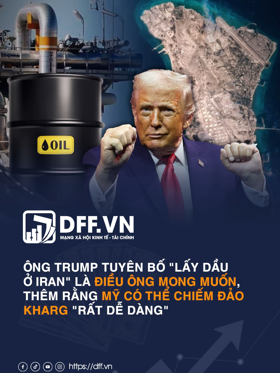 Ông Trump tuyên bố "lấy dầu ở Iran" là điều ông mong muốn, thêm rằng Mỹ có thể chiếm đảo Kharg "rất dễ dàng"