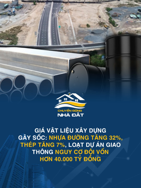 Giá vật liệu xây dựng gây sốc: Nhựa đường tăng 32%, thép tăng 7%, loạt dự án giao thông nguy cơ đội vốn hơn 40.000 tỷ đồng