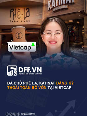 Bà chủ Phê La, Katinat đăng ký thoái toàn bộ vốn tại Vietcap