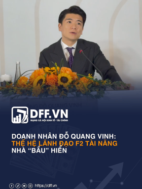 Doanh nhân Đỗ Quang Vinh: Thế hệ lãnh đạo F2 tài năng nhà “bầu” Hiển