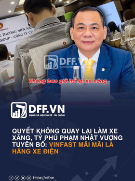 Quyết không quay lại làm xe xăng, tỷ phú Phạm Nhật Vượng tuyên bố: VinFast mãi mãi là hãng xe điện”