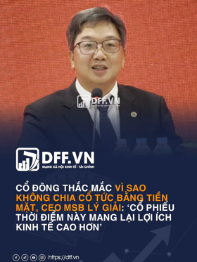 Cổ đông thắc mắc vì sao không chia cổ tức bằng tiền mặt, CEO MSB lý giải: ‘Cổ phiếu thời điểm này mang lại lợi ích kinh tế cao hơn’
