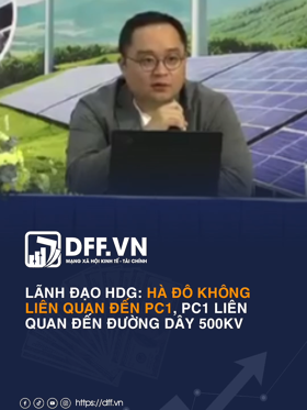 Lãnh đạo HDG: Hà Đô không liên quan đến PC1, PC1 liên quan đến đường dây 500kV