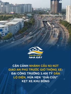 Cận cảnh nhánh cầu N3 nút giao An Phú trước giờ thông xe: Đại công trường 3.400 tỷ dần lộ diện, hứa hẹn “giải cứu” kẹt xe khu Đông