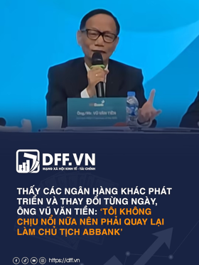 Thấy các ngân hàng khác phát triển và thay đổi từng ngày, ông Vũ Văn Tiền: 'Tôi không chịu nổi nữa nên phải quay lại làm Chủ tịch ABBank'