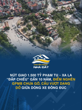 Nút giao 1.500 tỷ Phạm Tu – Xa La “đắp chiếu” gần 10 năm, điểm nghẽn GPMB chưa gỡ, cầu vượt dang dở giữa dòng xe đông đúc