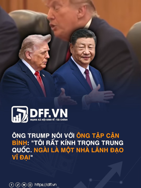 Ông Trump nói với ông Tập Cận Bình: "Tôi rất kính trọng Trung Quốc. Ngài là một nhà lãnh đạo VĨ ĐẠI"