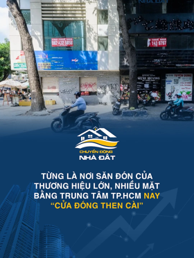 Từng là nơi săn đón của thương hiệu lớn, nhiều mặt bằng trung tâm TP.HCM nay “cửa đóng then cài”