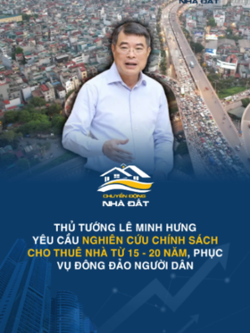 Thủ tướng Lê Minh Hưng yêu cầu nghiên cứu chính sách cho thuê nhà từ 15 đến 20 năm, phục vụ đông đảo người dân