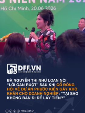 Bà Nguyễn Thị Như Loan nói “lời gan ruột” sau khi cổ đông hỏi về dự án Phước Kiển gây khó khăn cho doanh nghiệp: “Tại sao không bán đi để lấy tiền?”