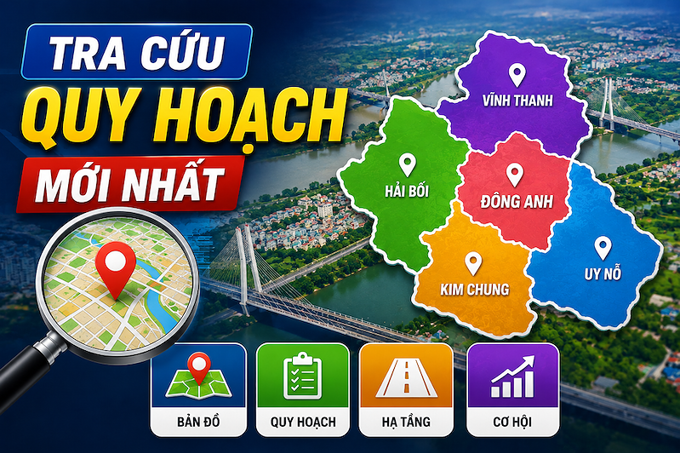 Hướng dẫn tra cứu quy hoạch mới nhất khu vực: Đông Anh, Vĩnh Thanh, Hải Bối, Kim Chung, Uy Nỗ