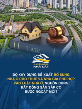 Bộ Xây dựng đề xuất bổ sung nhà ở cho thuê và nhà giá phù hợp vào Luật Nhà ở, nguồn cung bất động sản sắp có bước ngoặt mới?