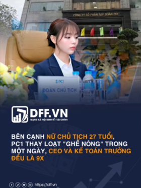 Bên cạnh nữ Chủ tịch 27 tuổi, PC1 thay loạt "ghế nóng" trong một ngày, CEO và Kế toán trưởng đều là 9x
