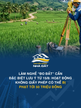 Làm nghề “đo đất” cần đặc biệt lưu ý từ 15/8: Hoạt động không giấy phép có thể bị phạt tới 50 triệu đồng