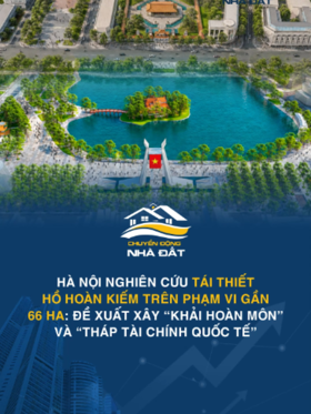 Hà Nội nghiên cứu tái thiết Hồ Hoàn Kiếm trên phạm vi gần 66 ha: Đề xuất xây “Khải hoàn môn” và “Tháp Tài chính Quốc tế”